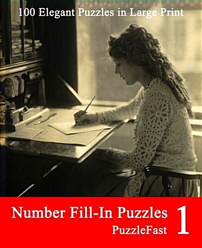 Number Fill-In Puzzles 1: 100 Elegant Puzzles in Large Print (Paperback)