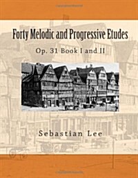 Forty Melodic and Progressive Etudes: Op. 31 Book I and II (Volume 3) (Paperback, 1st)