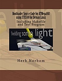 Bootloader Source Code for Atmega168 Using Stk500 for Debian Linux: Including Makefile and Test Program (Paperback)