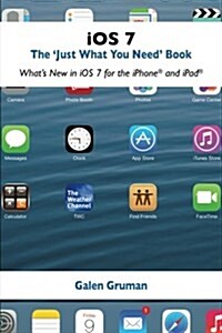 iOS 7: The Just What You Need Book: Whats New in iOS for the iPhone and iPad (Paperback)