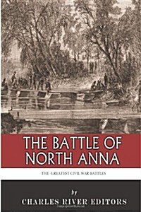 The Greatest Civil War Battles: The Battle of North Anna (Paperback)
