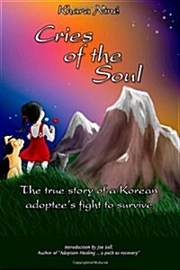 Cries of the Soul: The True Story of a Korean Adoptees Fight to Survive (Paperback)