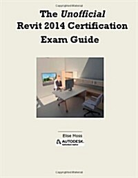 The Unofficial Revit 2014 Certification Guide (Paperback)