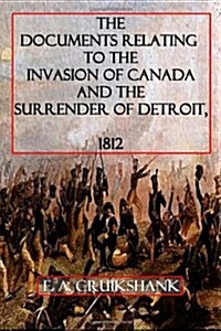 The Documents Relating to the Invasion of Canada and the Surrender of Detroit (Paperback)