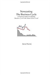 Nowcasting the Business Cycle: A Practical Guide for Spotting Business Cycle Peaks (Paperback)