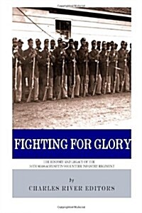 Fighting for Glory: The History and Legacy of the 54th Massachusetts Volunteer Infantry Regiment (Paperback)