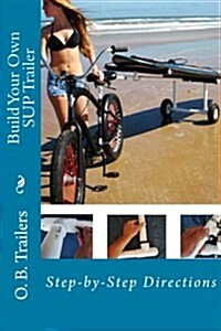 Build Your Own Sup Trailer: Step-By-Step Directions (Paperback)