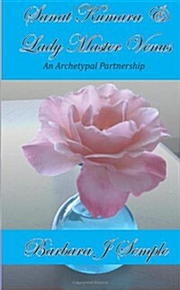 Sanat Kumara and Lady Master Venus: An Archetypal Partnership (Paperback)