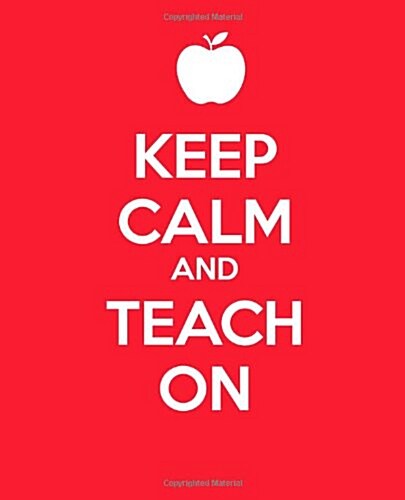 Keep Calm and Teach on: A Gift Journal for Teachers (Paperback)