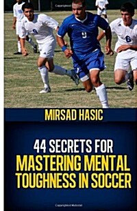 44 Secrets for Mastering Mental Toughness in Soccer (Paperback)