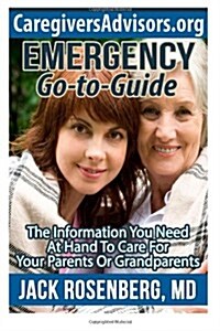 Emergency Go-To-Guide: The Information You Need at Hand to Care for Your Parents or Grandparents (Paperback)