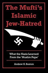 The Muftis Islamic Jew-Hatred: What the Nazis Learned from the Muslim Pope (Paperback, 1st)