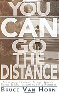 You Can Go the Distance! Marathon Training Guide: Advice, Plans & Motivation for All Runners (Paperback)