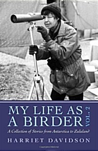 My Life as a Birder Vol. 2: A Collection of Stories from Antarctica to Zululand (Paperback)