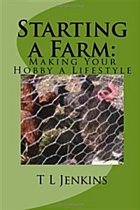 Starting a Farm: Making Your Hobby a Lifestyle (Paperback)