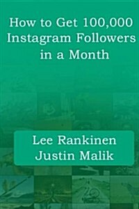 How to Get 100,000 Instagram Followers in a Month (Paperback)