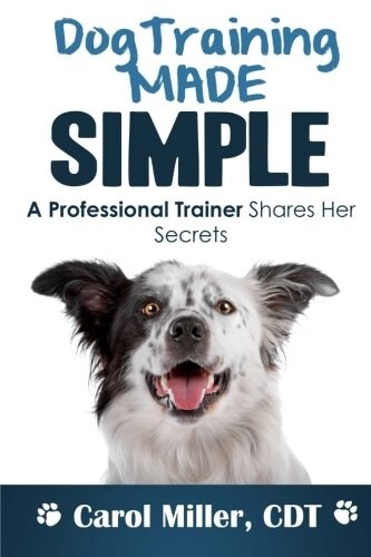 Dog Training Made Simple: A Professional Trainer Shares Her Secrets (Paperback)