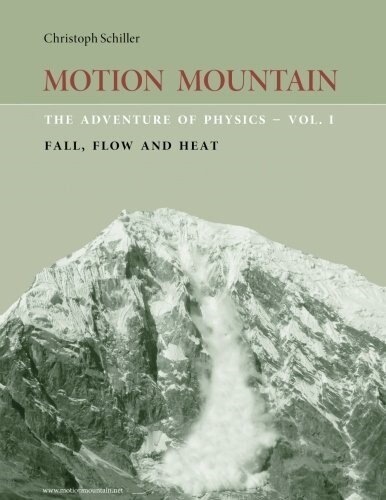 Motion Mountain - Vol. 1 - The Adventure of Physics: Fall, Flow and Heat (Paperback)