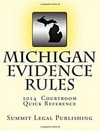 Michigan Evidence Rules Courtroom Quick Reference: 2014 (Paperback)
