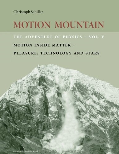 Motion Mountain - vol. 5 - The Adventure of Physics: Motion Inside Matter - Pleasure, Technology and the Stars (Volume 5) (Paperback, 25.6)