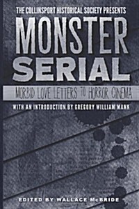 The Collinsport Historical Society Presents Monster Serial: Morbid Love Letters to Horror Cinema (Paperback)