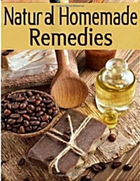 Natural Homemade Remedies: The Ultimate Recipe Guide (Paperback)