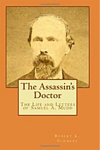 The Assassins Doctor: The Life and Letters of Dr. Samuel A. Mudd (Paperback)