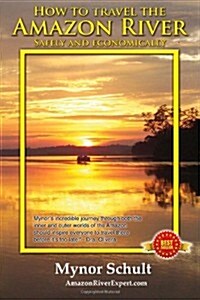 How to Travel the Amazon River: Practical Steps to Tour the Tropical Rainforest Easily & Economically (Paperback)