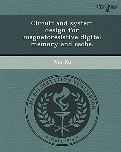 Circuit and System Design for Magnetoresistive Digital Memory and Cache. (Paperback)