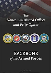 The Noncommissioned Officer and Petty Officer: Backbone of the Armed Forces (Paperback)