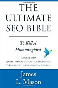 The Ultimate Seo Bible: To Kill a Hummingbird (Paperback)