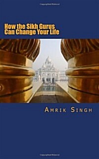 How the Sikh Gurus Can Change Your Life (Paperback)