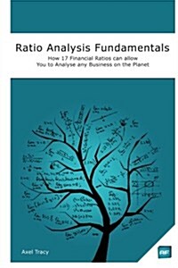 Ratio Analysis Fundamentals: How 17 Financial Ratios Can Allow You to Analyse Any Business on the Planet (Paperback)