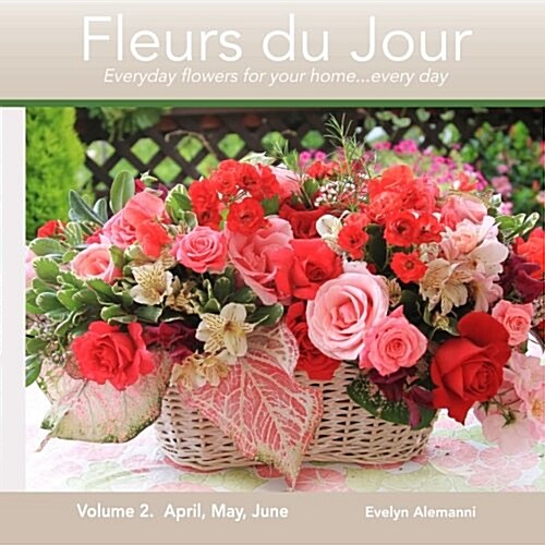 Fleurs du Jour Volume 2: Everyday flowers for your home...every day (Paperback, 1st)