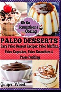 Paleo Desserts: Paleo Dessert Recipes: Paleo Muffins, Paleo Cupcakes, Pales Smoothies & Paleo Pudding (Paperback)