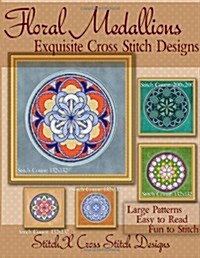 Floral Medallions Exquisite Cross Stitch Designs: Five Designs for Cross Stitch in Fun Geometric Styles (Paperback)