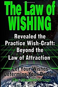 The Law of Wishing: Revealed the Practice Wish-Craft: Beyond the Law of Attraction Let Your Wishes Determine Your Destiny (Paperback)
