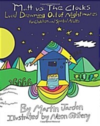 Matt vs. the Clocks: Lucid Dreaming Out of Nightmares (Paperback)