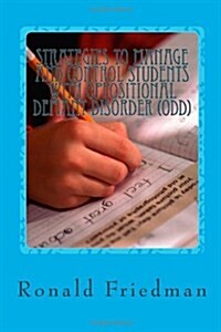 Strategies to Manage and Control Students with Oppositional Defiant Disorder (Odd): Guidance for the Classroom Teacher (Paperback)