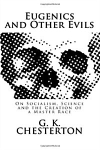 Eugenics and Other Evils: On Socialism, Science and the Creation of a Master Race (Paperback)