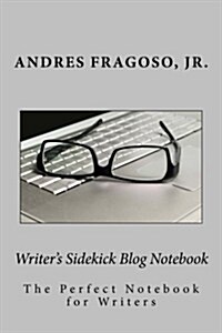 Writers Sidekick Blog Notebook: The Perfect Notebook for Writers (Paperback)