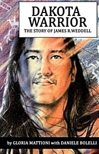 Dakota Warrior: The Story of James R.Weddell (Paperback)