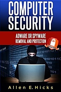 Computer Security: Adware or Spyware Removal and Protection (Paperback)