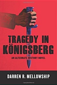 Tragedy in K?igsberg: An Alternate History Novel (Paperback)