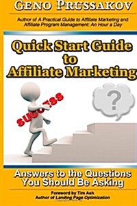 Quick Start Guide to Affiliate Marketing: Answers to the Questions You Should Be Asking (Paperback)