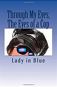 Through My Eyes, the Eyes of a Cop (Paperback)