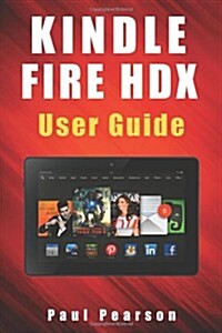 Kindle Fire HDX User Guide: The Ultimate Guide to Mastering Your Tablet (Paperback)