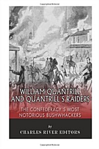 William Quantrill and Quantrills Raiders: The Confederacys Most Notorious Bushwhackers (Paperback)