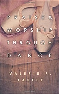 Praise & Worship Through Dance (Paperback)