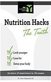Nutrition Hacks the Truth: 20 Years of Experience in 160 Pages (Paperback)